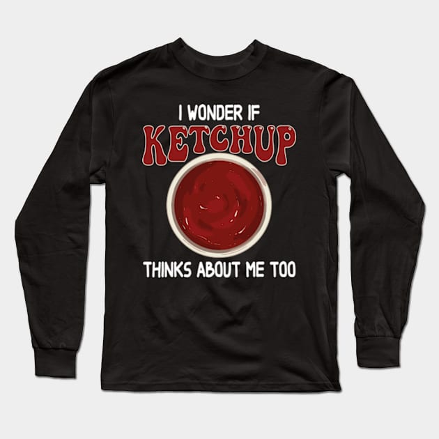 I wonder if KETCHUP thinks about me too Long Sleeve T-Shirt by David Brown